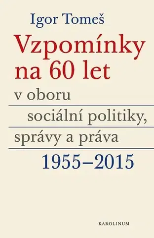 Biografie - Životopisy Vzpomínky na 60 let v oboru sociální politiky, správy a práva 1955-2015 - Igor Tomeš,Kateřina Šámalová,Kristina Koldinská