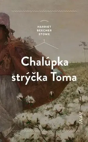 Romantická beletria Chalúpka strýčka Toma - Harriet Beecher Stowe