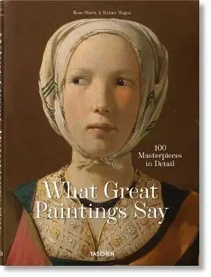 Maliarstvo, grafika What Great Paintings Say. 100 Masterpieces in Detail - Rose-Marie Hagen,Rainer Hagen
