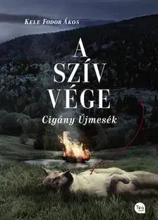 Rozprávky A szív vége - Cigány újmesék - Ákos Kele Fodor
