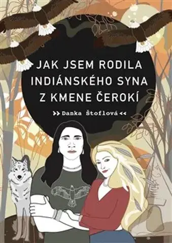 Humor a satira Jak jsem rodila indiánského syna z kmene Čerokí - Danka Štoflová