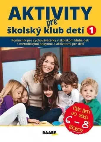 Pedagogika, vzdelávanie, vyučovanie Aktivity pre ŠKD I. pre deti vo veku 6-8 rokov - Kolektív autorov