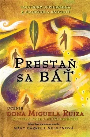 Rozvoj osobnosti Prestaň sa báť - Don Miguel Ruiz