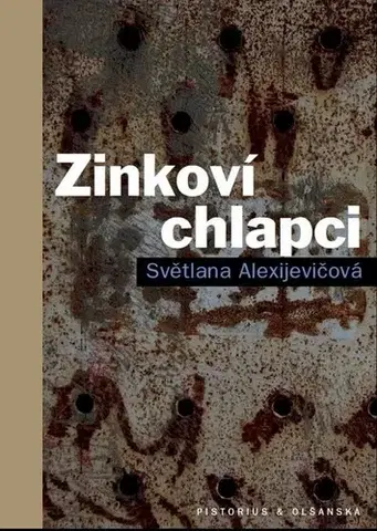 Fejtóny, rozhovory, reportáže Zinkoví chlapci, 2. vydání - Svetlana Alexijevičová,Pavla Bošková