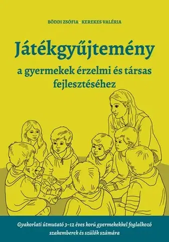 Pedagogika, vzdelávanie, vyučovanie Játékgyűjtemény - a gyermekek érzelmi és társas fejlődéséhez - Valéria Kerekes