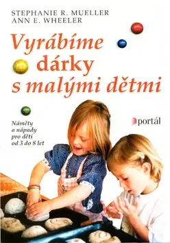 Ručné práce - ostatné Vyrábíme dárky s malými dětmi - Stephanie R. Mueller