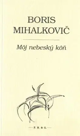 Eseje, úvahy, štúdie Môj nebeský kôň - Boris Mihalkovič