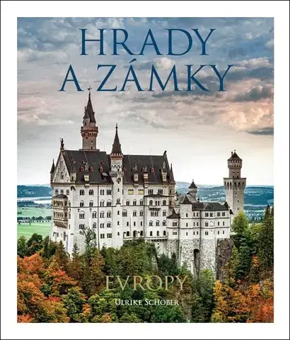 Obrazové publikácie Hrady a zámky Evropy, 6. vydání - Ulrike Schöber