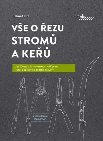 Záhrada - Ostatné Vše o řezu stromů a keřů - Helmut Pirc,Helena Piková