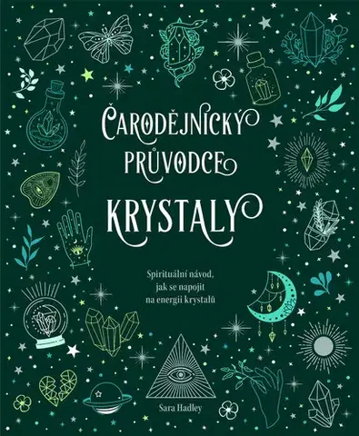 Aura, čakry, mandaly, kamene Čarodějnický průvodce krystaly - Sara Hadley