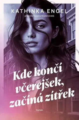 Svetová beletria Kde končí včerejšek, začíná zítřek - Kathinka Engel,Radana Studenovská