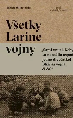 Fejtóny, rozhovory, reportáže Všetky Larine vojny - Wojciech Jagielski