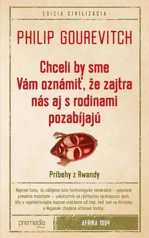 Moderné dejiny Chceli by sme Vám oznámiť, že zajtra nás aj s rodinami pozabíjajú - Philip Gourevitch,Ľubomíra Kuzmová