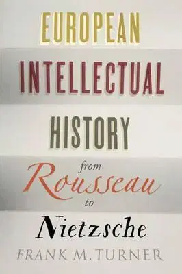 História - ostatné European Intellectual History from Rousseau to Nietzsche - Frank M. Turner