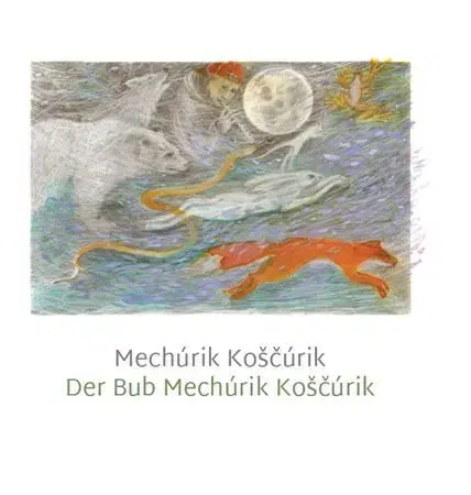 Rozprávky Mechúrik Koščúrik / Der Bub Mechúrik Koščúrik - Alexandra Nováková Pribišová