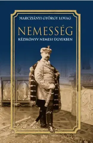 História - ostatné Nemesség - Kézikönyv nemesi ügyekben - György Lovag Marcziányi