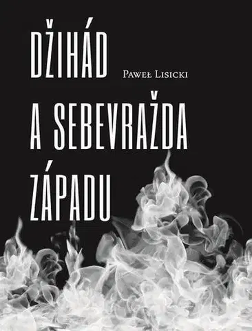 Eseje, úvahy, štúdie Džihád a sebevražda Západu - Pawel Lisicki