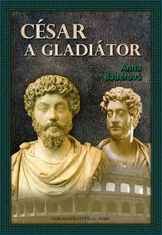Historické romány César a gladiátor - Anna Bauerová