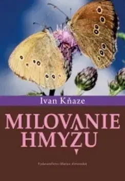 Prírodné vedy - ostatné Milovanie hmyzu - Ivan Kňaze