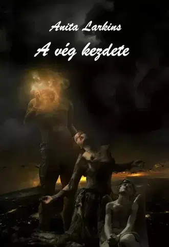 Sci-fi a fantasy A vég kezdete - Anita Larkins