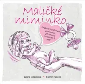 Starostlivosť o dieťa, zdravie dieťaťa Maličké miminko - Lumír Kantor,Laura Janáčková