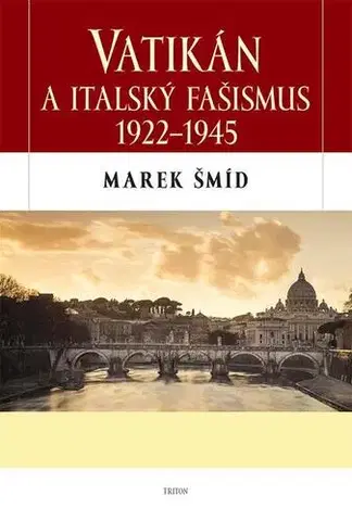Druhá svetová vojna Vatikán a italský fašismus 1922-1945 - Marek Šmíd
