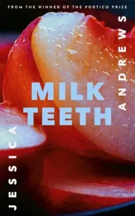 Svetová beletria Milk Teeth - Jessica Andrews
