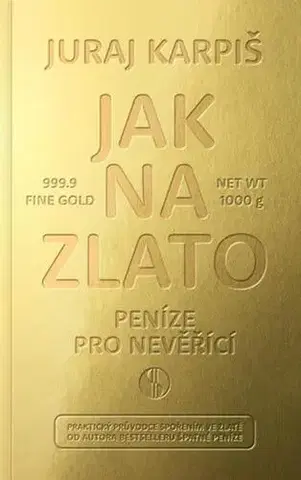 Ekonómia, Ekonomika Jak na zlato - Peníze pro nevěřící - Juraj Karpiš