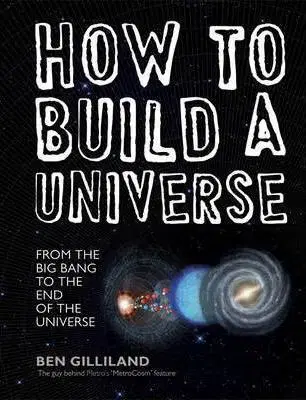 Astronómia, vesmír, fyzika How to Build a Universe - Ben Gilliland