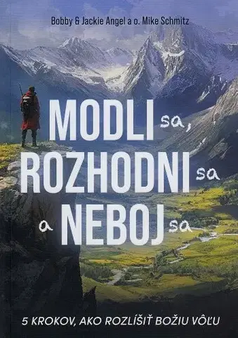 Kresťanstvo Modli sa, rozhodni sa a neboj sa - Bobby Angel,Jackie Angel a Mike Schmitz