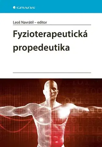 Medicína - ostatné Fyzioterapeutická propedeutika - Leoš Navrátil,Kolektív autorov