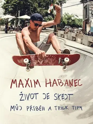Pre chlapcov Maxim Habanec: Život je skejt - Maxim Habanec