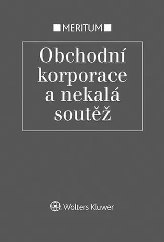 Obchodné právo Obchodní korporace a nekalá soutěž - Jarmila Pokorná,Eva Večerková,Milan Pekárek