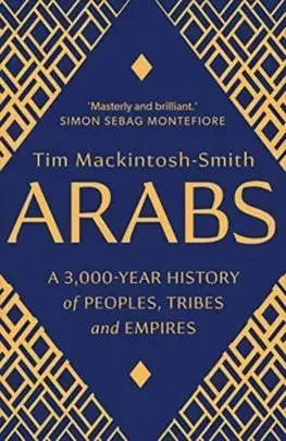Cudzojazyčná literatúra Arabs: A 3,000-Year History of Peoples, Tribes and Empires - Tim Mackintosh-Smith