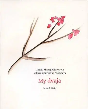 Svetová beletria My dvaja - Michail Michajlovič Prišvin,Prišvinová Dmitrijevna Valeria