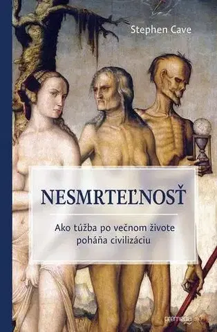 Svetové dejiny, dejiny štátov Nesmrteľnosť - Stephen Cave,Igor Otčenáš
