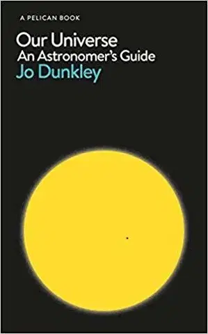 Astronómia, vesmír, fyzika Our Universe - An Astronomer's Guide - Jo Dunkley