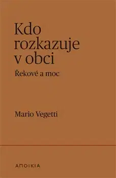 Filozofia Kdo rozkazuje v obci: Řekové a moc - Mario Vegetti