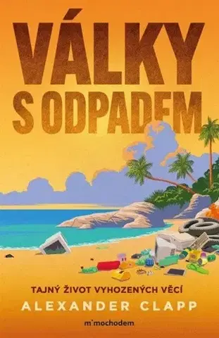 Ekológia, meteorológia, klimatológia Války s odpadem - Alexander Clapp,František Tymr