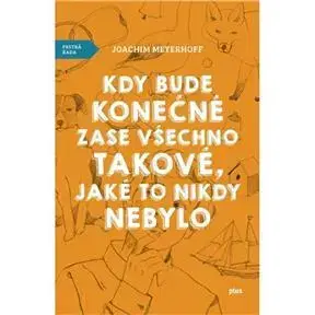 Svetová beletria Kdy bude konečně zase všechno takové, jaké to nikdy nebylo - Joachim Meyerhoff
