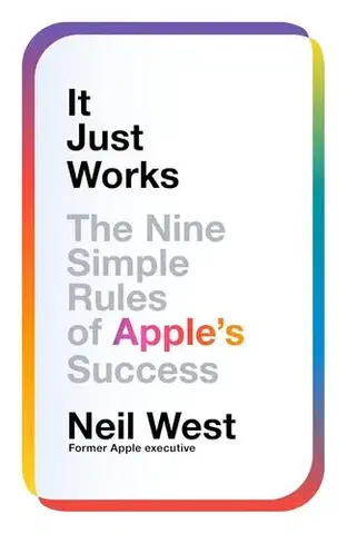 Veda, technika, elektrotechnika It Just Works : The Nine Simple Rules of Apples Success - Neil West