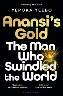 Fejtóny, rozhovory, reportáže Anansis Gold: The man who swindled the world - Yepoka Yeebo