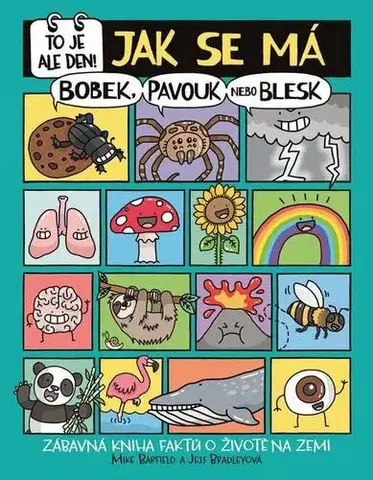 Encyklopédie pre deti a mládež - ostatné To je ale den! Jak se má bobek, pavouk nebo blesk - Mike Barfield,Jess Bradley
