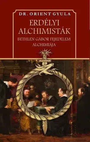 Novovek Erdélyi alchimisták Bethlen Gábor fejedelem alchimiája - Dr. Gyula Orient