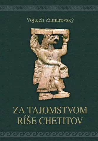 Starovek Za tajomstvami ríše Chetitov, 2. vydanie - Vojtech Zamarovský