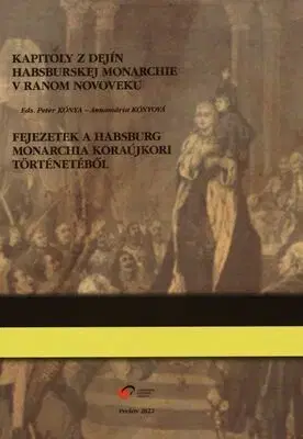 Novovek Kapitoly z dejín habsburskej monarchie v ranom novoveku (viacjazyčný zborník) - Peter Kónya