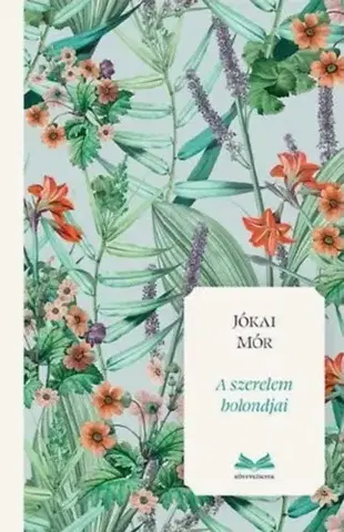 Svetová beletria A szerelem bolondjai (Különleges kiadás) - Mór Jókai