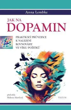 Psychológia, etika Jak na dopamin - Anna Lembke,Helena Hartlová