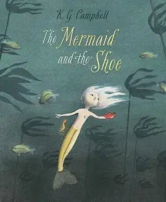 V cudzom jazyku The Mermaid and the Shoe - K. G. Campbell