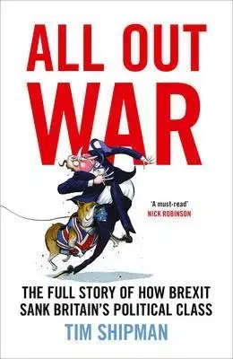 Cudzojazyčná literatúra All Out War - The Full Story of How Brexit Sank Britain's Political Class - Tim Shipman